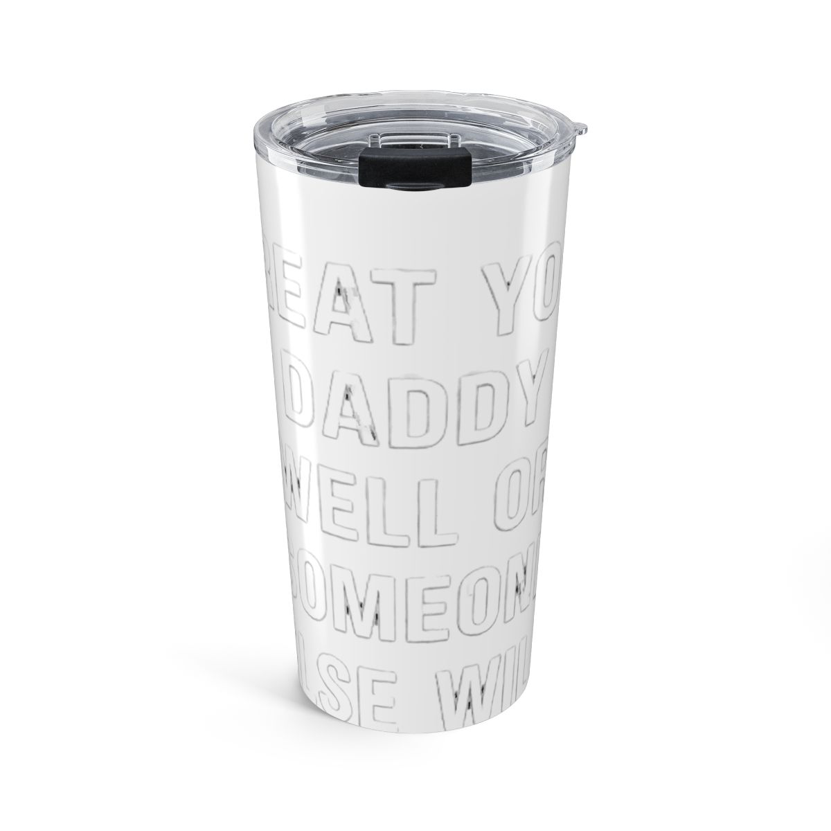 Treat your Daddy well or someone else will Stainless Steel Insulated Tumbler | Daddy Wellness - alternate angle 1, merchandise